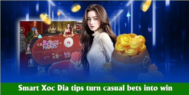 Smart Xoc Dia tips turn casual bets into consistent wins